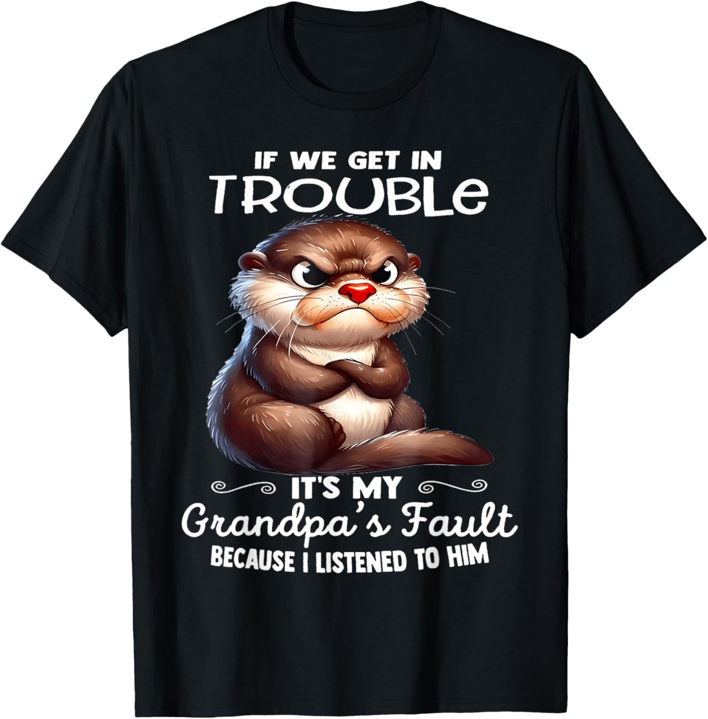 If We Get In Trouble It's My Grandpa's Fault I Listened T-shirt