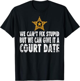 Sheriff Deputy Gifts Cant Fix Stupid Deputy Sheriff T Shirt T-Shirt