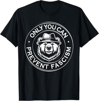 Only You Can Prevent Fascism Political Statement Anti Trump T-Shirt