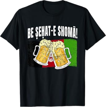 Be SEHAT E Shoma Afghanistan Cheers Afghan Beer Lover T-Shirt