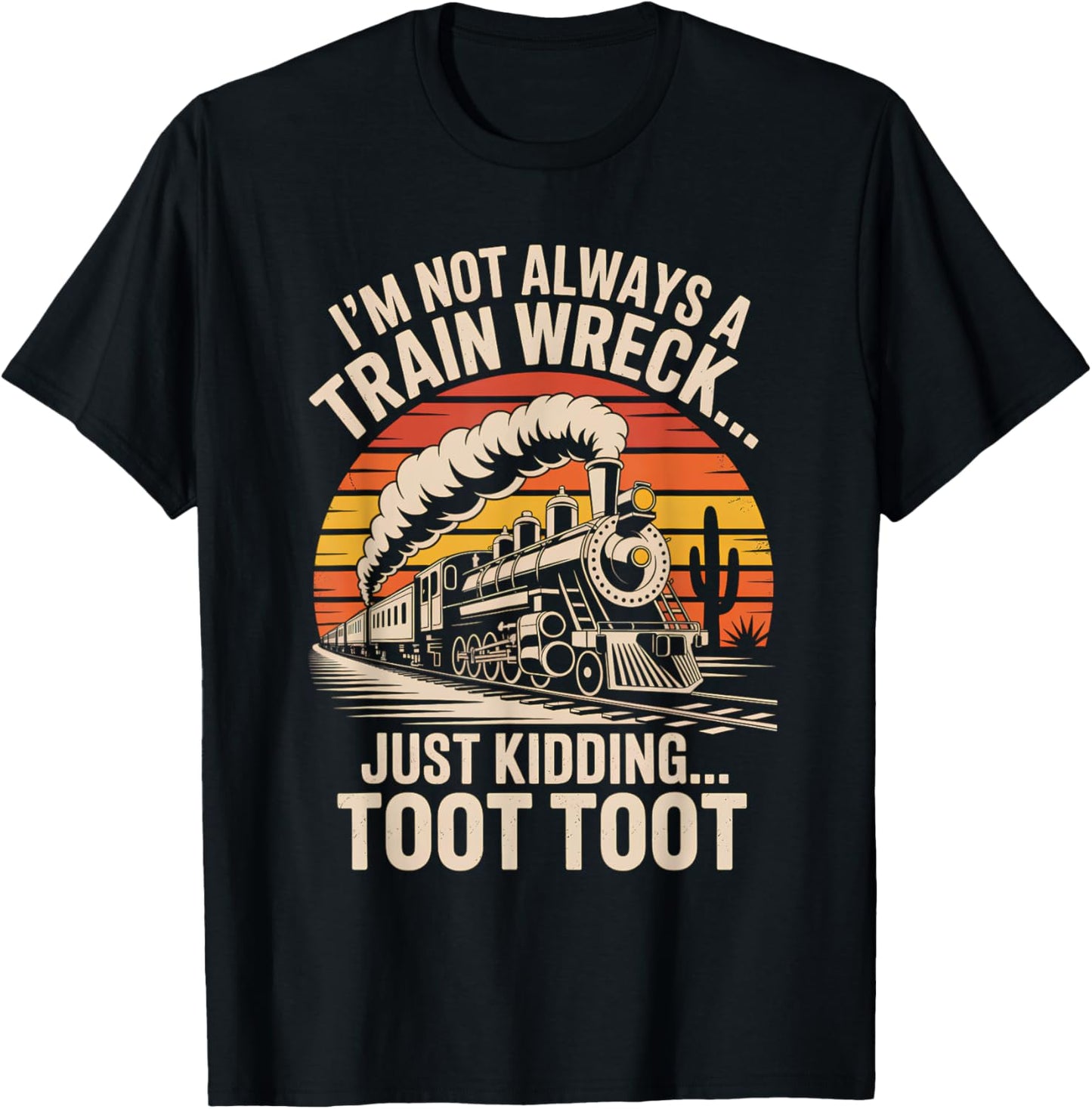 Toot Toot Just Kidding Train Humor T-Shirt