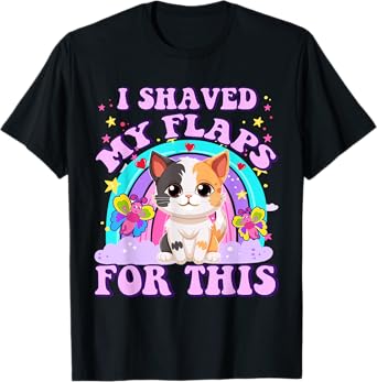 I Shaved My Flaps For This Funny Cute Cat Y2k Adult Humor T-Shirt