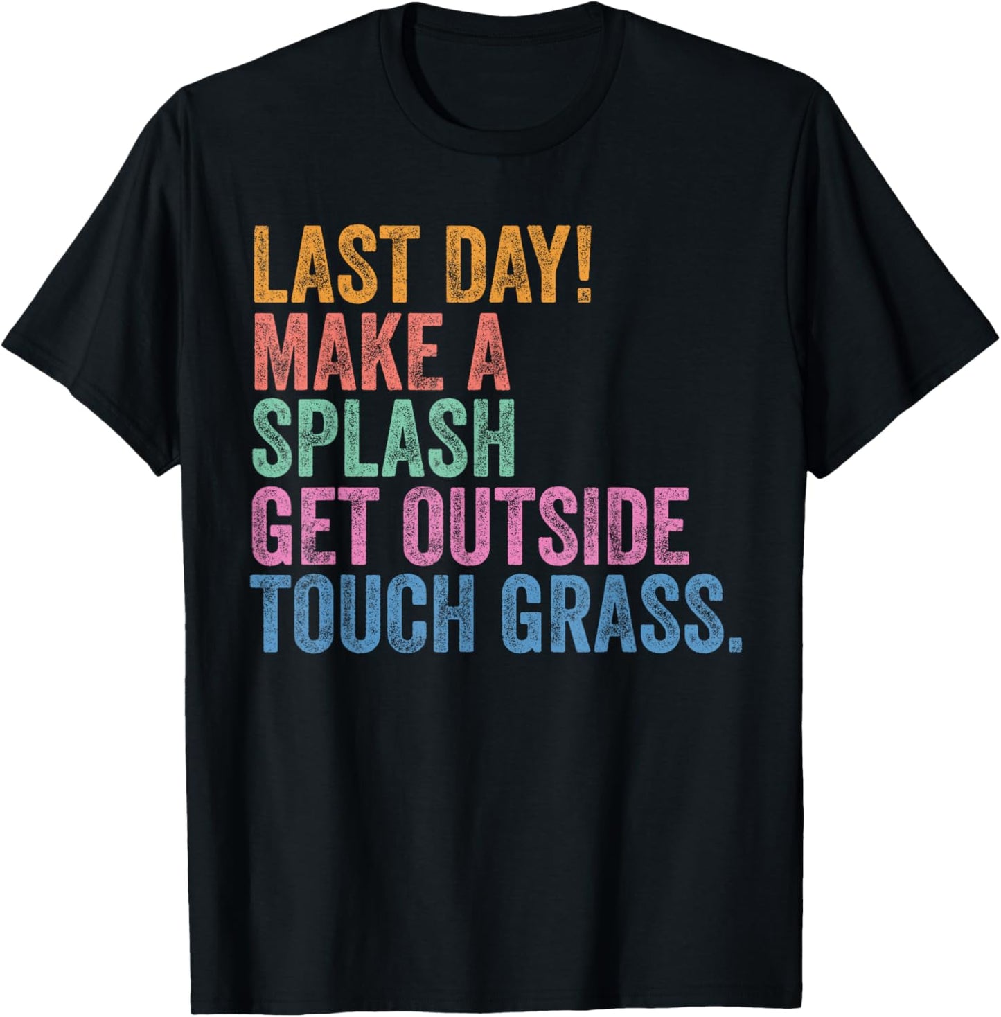 End Of The Year Teacher Last Day Make A Splash Get Outside T-Shirt