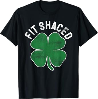 Fit Shaced Funny Irish Drinking ST PATRICKS DAY Shamrock T-Shirt