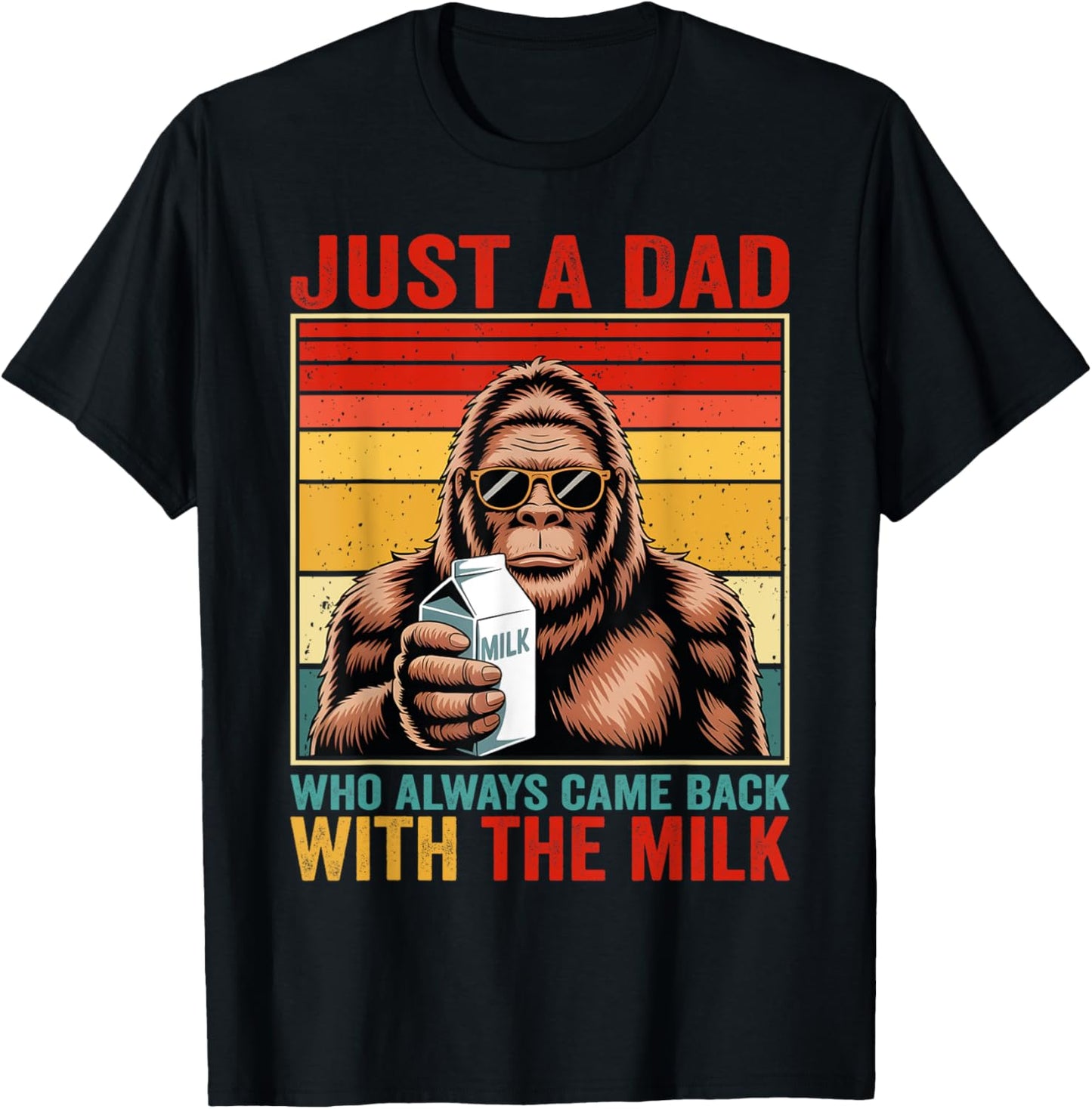 Bigfoot Papa, Just A Dad Who Always Came Back With The Milk T-Shirt