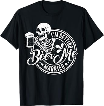 Beer Me Im Getting Married Skeleton Groom Bachelor Party Men T-Shirt