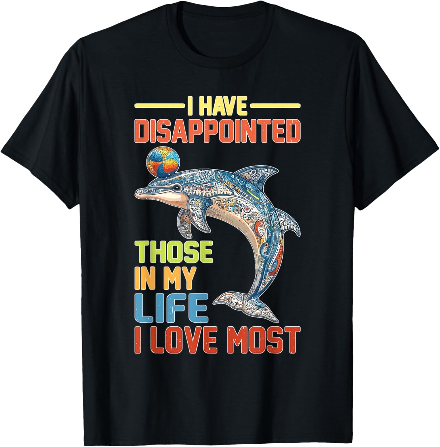 I Have Disappointed Those In My Life I Love Most T-Shirt