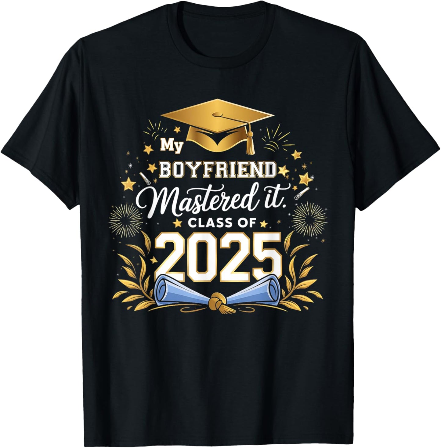 My Boyfriend Mastered It Class of 2025 Masters Graduation T-Shirt