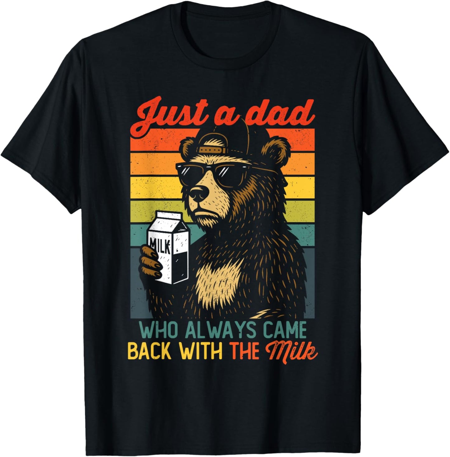 Bear Funny Just A Dad Who Always Came Back - Fathers Day Dad T-Shirt