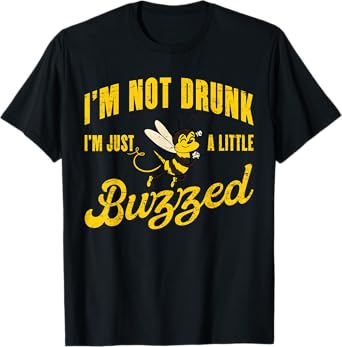 I'm Not Drunk, I'm Just A Little Buzzed - Funny Cute Bee T-Shirt