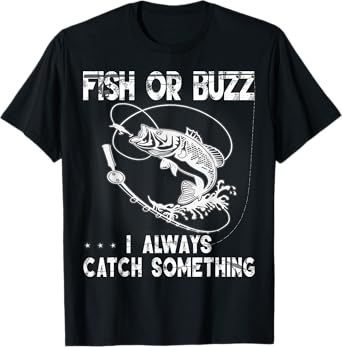 Fish Or Buzz I Always Catch Something USA Men Women Gift Tee T-Shirt