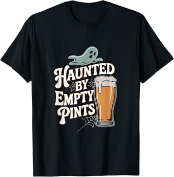 Haunted by Empty Pints Funny Halloween Beer Lover T-Shirt