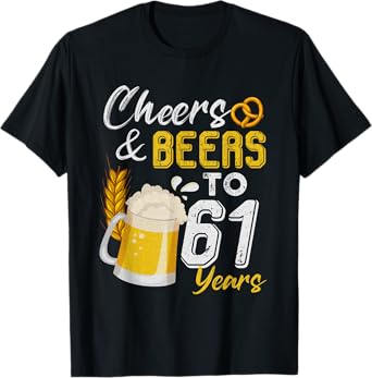 Cheers & Beers To 61 Years Old Birthday Gifts 61th Birthday T-Shirt
