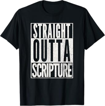 STRAIGHT OUTTA SCRIPTURE EASTER NOVELTY BIBLE WORD T Shirt T-Shirt