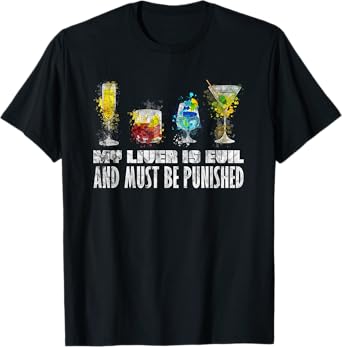 My Liver Is Evil Punish Cocktail Drinking Beer Lover T-Shirt