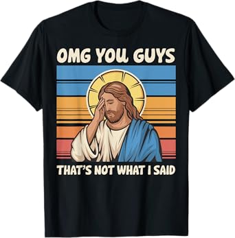 Omg You Guys That's Not What I Said Jesus T-Shirt