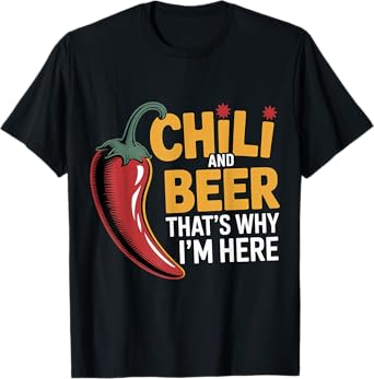 Chili and Beer That's Why I'm Here Spicy Food Drink |- T-Shirt