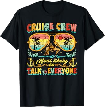 Cruise Crew Most Likely To Talk To Everyone Funny Cruise T-Shirt