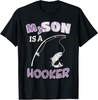 My Son Is A Hooker T-Shirt Funny Ironic Pun Fishing Tee