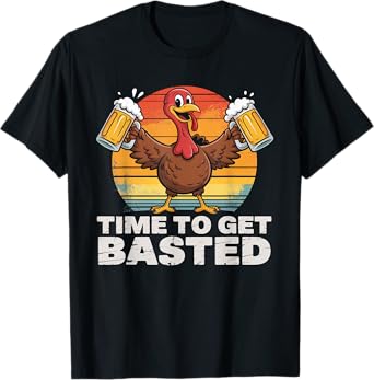 Time to Get Basted Funny Beer Thanksgiving Turkey Gift T-Shirt