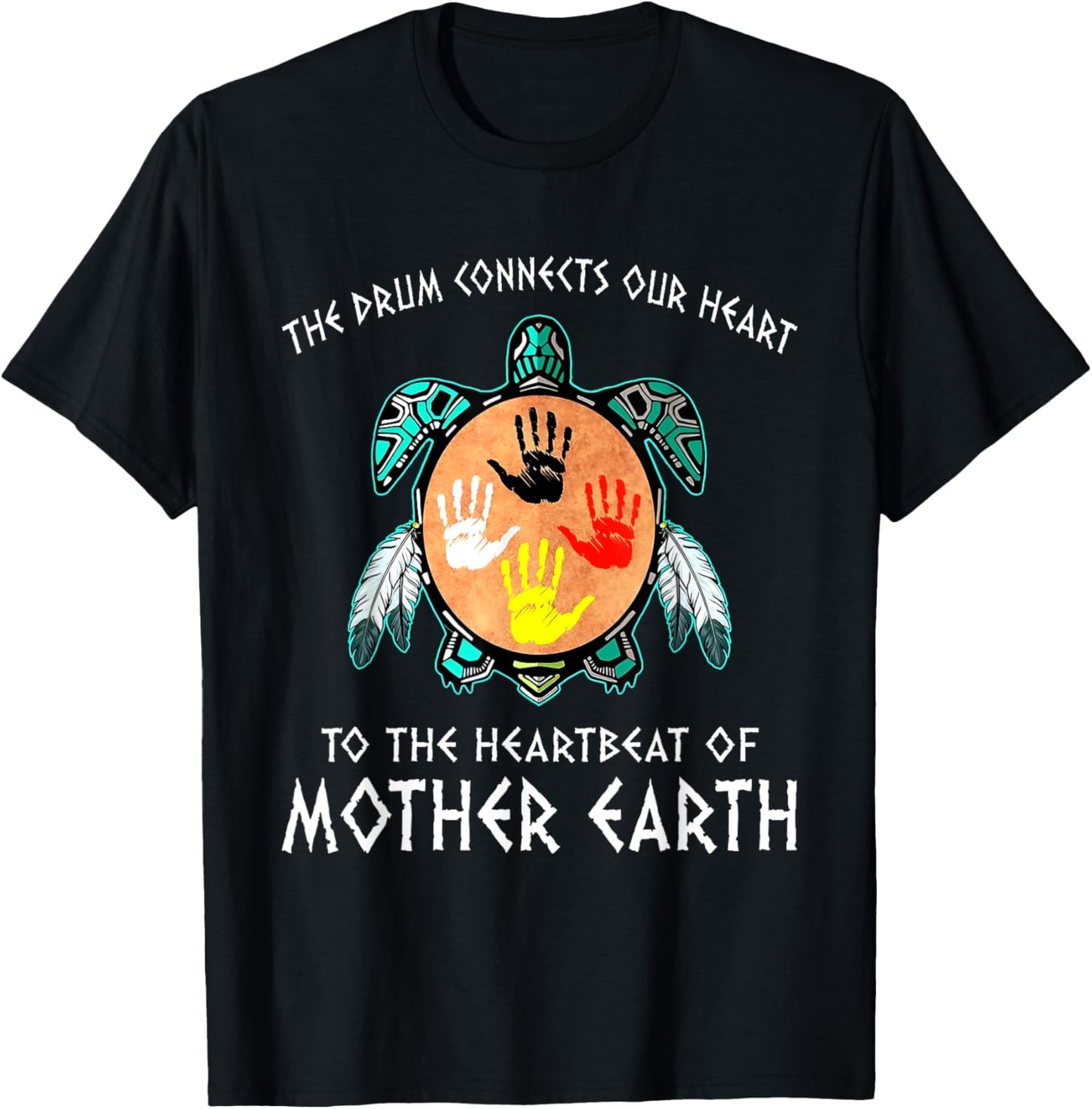 The Drum Connects Our Heart To The Heartbeat Of Mother Earth T-Shirt