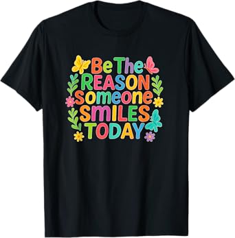 Be The Reason Someone Smiles Today - Positive Vibes T-Shirt