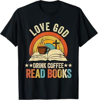 love god drink coffee read books lovers Jesus and Coffee T-Shirt