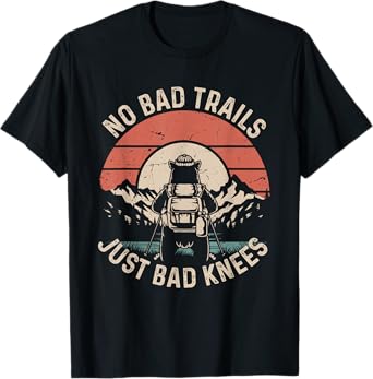 No Bad Trails Just Bad Knees Funny Hiking Camping T-Shirt