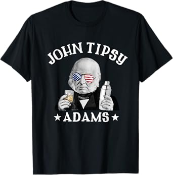 John Tipsy Adams President John Quincy Adams 4th Of July T-Shirt for Women Men