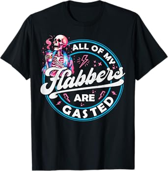 All Of My Flabbers Are Gasted Skeleton Funny Halloween T-Shirt