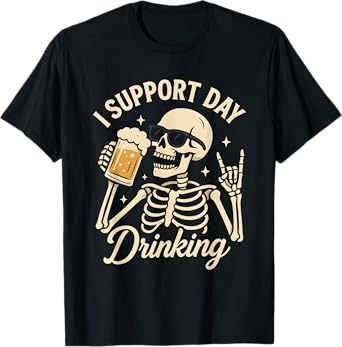 Funny Skeleton Drink Party Beer Lover I Support Day Drinking T-Shirt