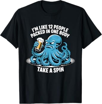 I'm Like 12 People Packed In One Body Funny Octopus Sarcasm T-Shirt