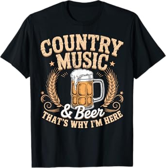 Country Music & Beer Tee That's Why I'm Here Funny T-Shirt