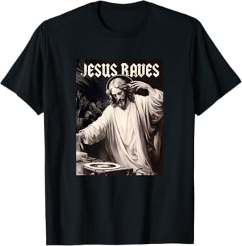 Jesus Raves Deejay Funny Meme Jesus DJ Christian T-Shirt