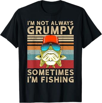 I'm Not Always Grumpy Sometimes I'm Fishing T-Shirt