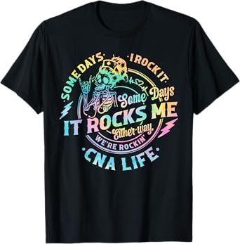 Tie Dye Some Days I Rock It Some Days It Rocks Me CNA Life T-Shirt