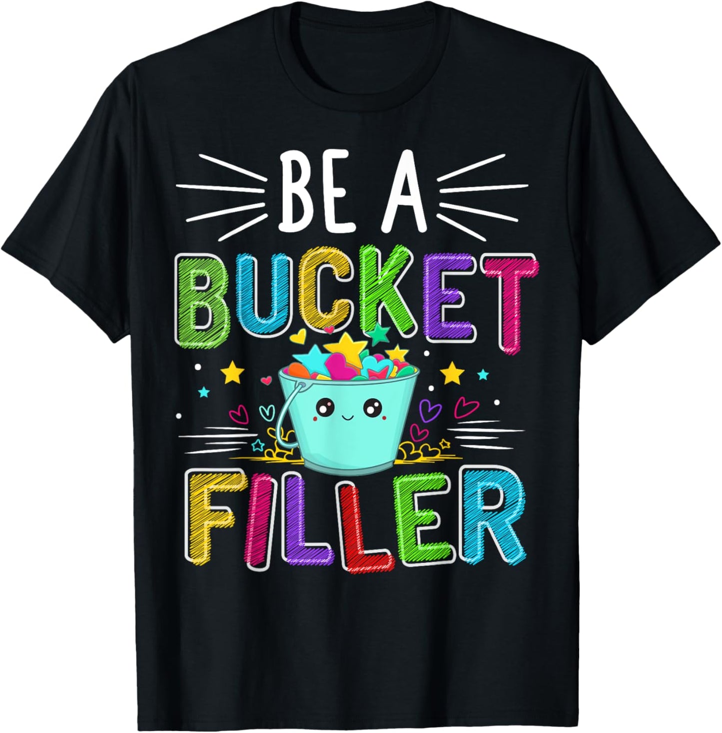 Be A Bucket Filler - Bucket Filler School Theme Positive Message T-shirt by TeeBrew