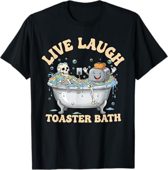 Live Laugh Toaster Bath shirt Funny Skeleton Toaster Bath T-Shirt