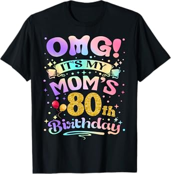OMG It's My Mom's 80th Birthday Happy 80 Years Old T-Shirt