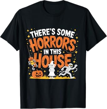 There's Some Horrors In This House Funny Halloween Men Women T-Shirt