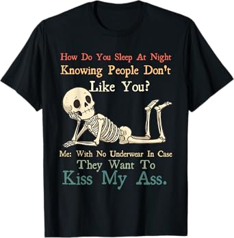 Skeleton How Do You Sleep At Night Knowing People Don't Like T-Shirt