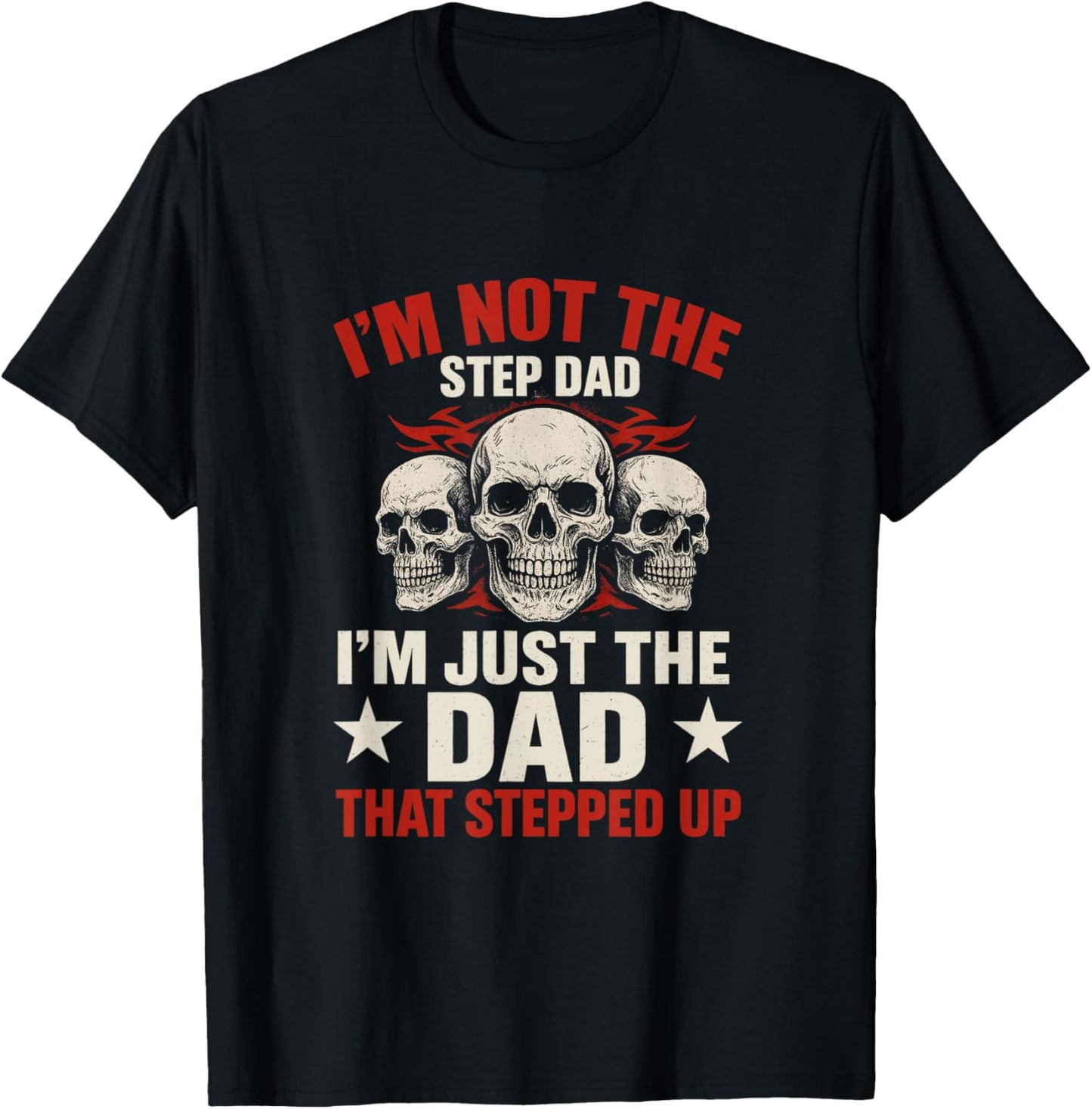 I'm Not The Step Dad I'm Dad That Stepped Up Father's Day T-Shirt