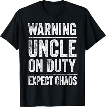 Warning Uncle on Duty Expect Chaos Father's Day Uncle T-Shirt