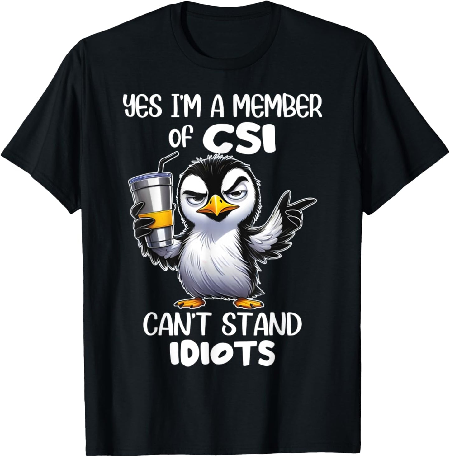 Funny Yes I'm A Member Of CSI Can't Stand Idiots T-Shirt