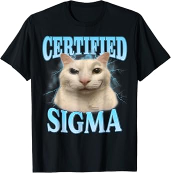 Certified Sigma Funny Cat Meme Humorous Joke Sarcastic T-Shirt