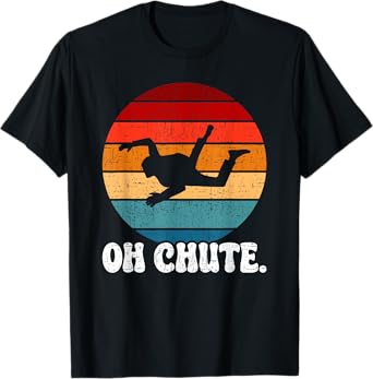 Oh Chute | Skydiving Skydive Sky Diving Skydiver T-Shirt