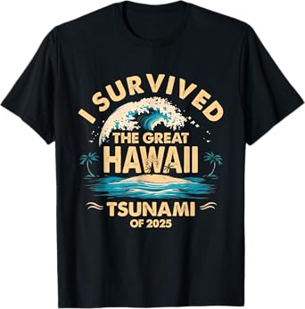 I Survived The Great Hawaii Tsunami of 2025 Funny T-Shirt