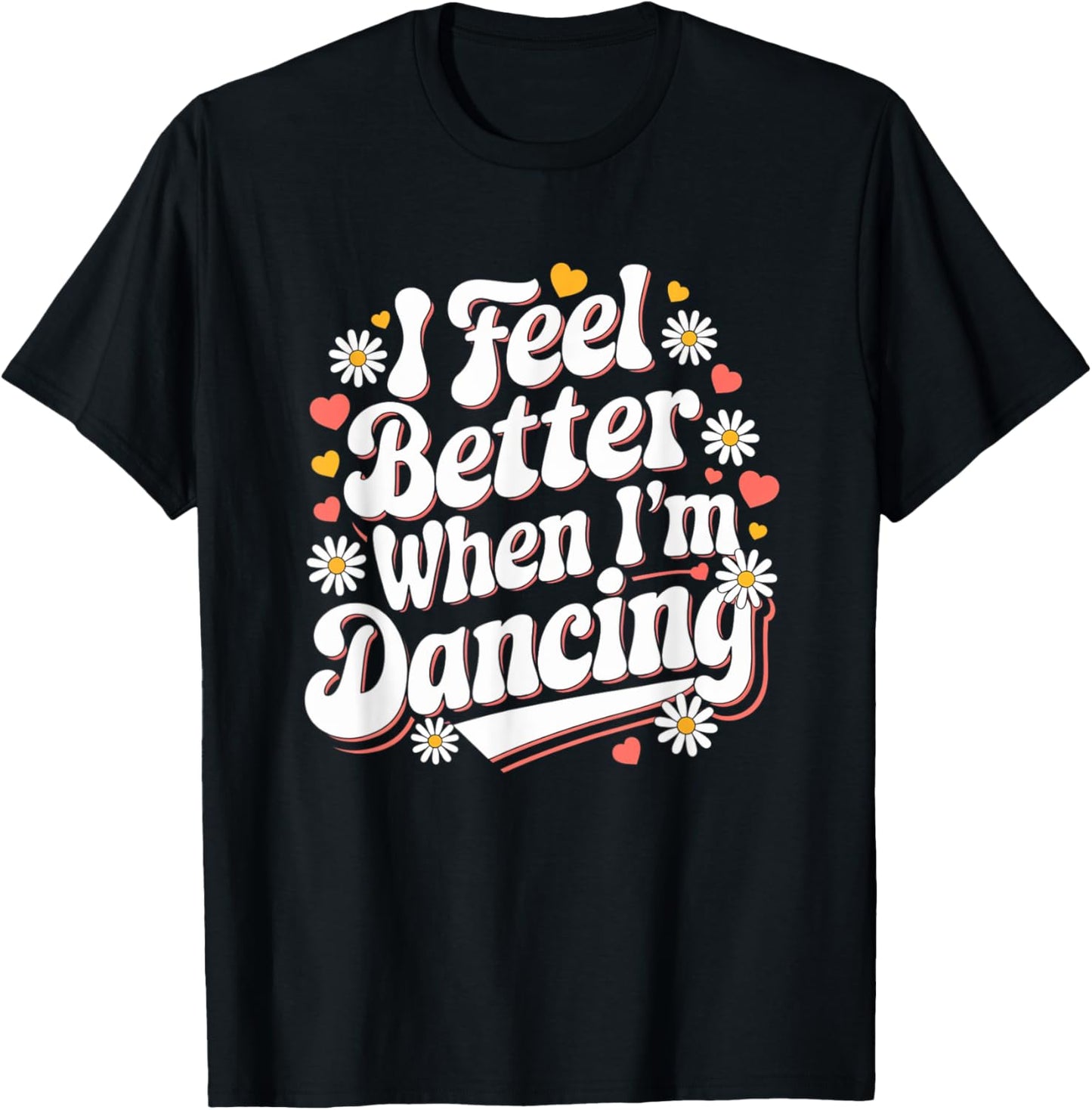 I Feel Better When I’m Dancing Groovy Retro Dance Lovers T-Shirt