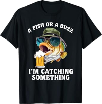 A fish or a buzz I'm catching something T-Shirt