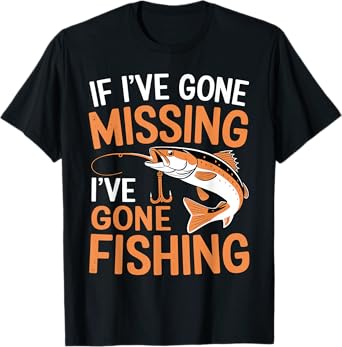 If I've Gone Missing, I've Gone Fishing Sarcastic Jokes Men T-Shirt